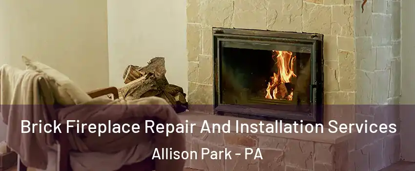  Brick Fireplace Repair And Installation Services Allison Park - PA
