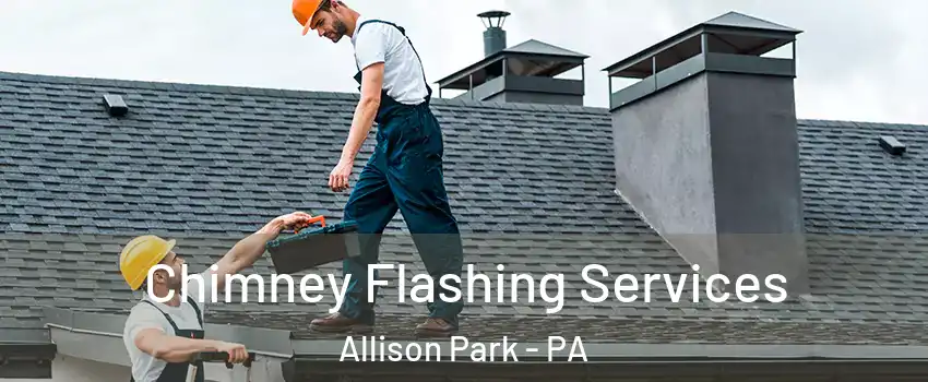 Chimney Flashing Services Allison Park - PA