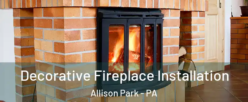  Decorative Fireplace Installation Allison Park - PA