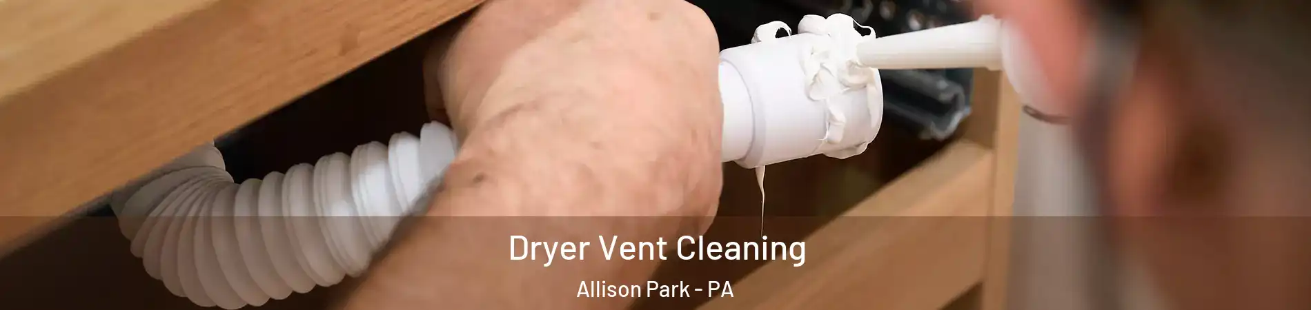  Dryer Vent Cleaning Allison Park - PA