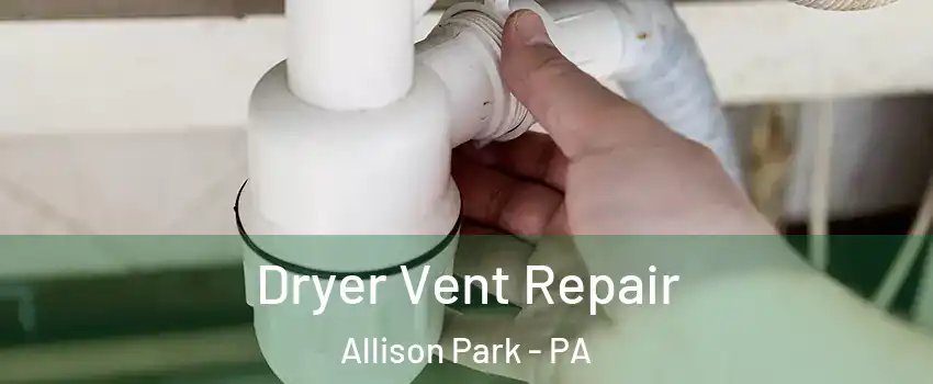  Dryer Vent Repair Allison Park - PA