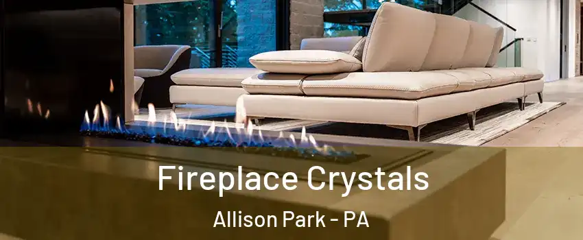  Fireplace Crystals Allison Park - PA