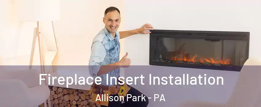  Fireplace Insert Installation Allison Park - PA