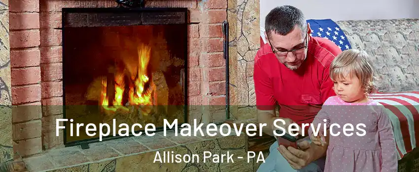  Fireplace Makeover Services Allison Park - PA
