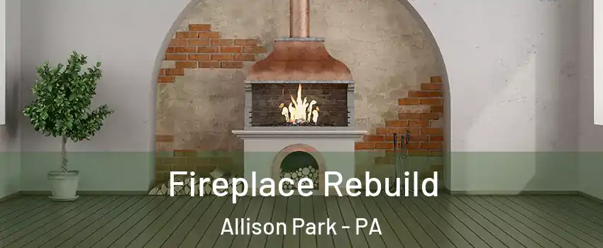  Fireplace Rebuild Allison Park - PA