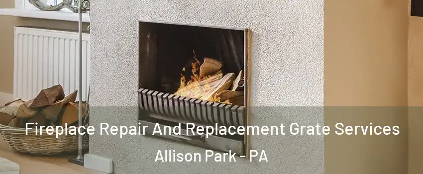  Fireplace Repair And Replacement Grate Services Allison Park - PA