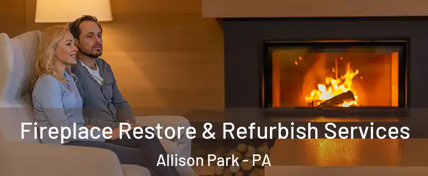  Fireplace Restore & Refurbish Services Allison Park - PA