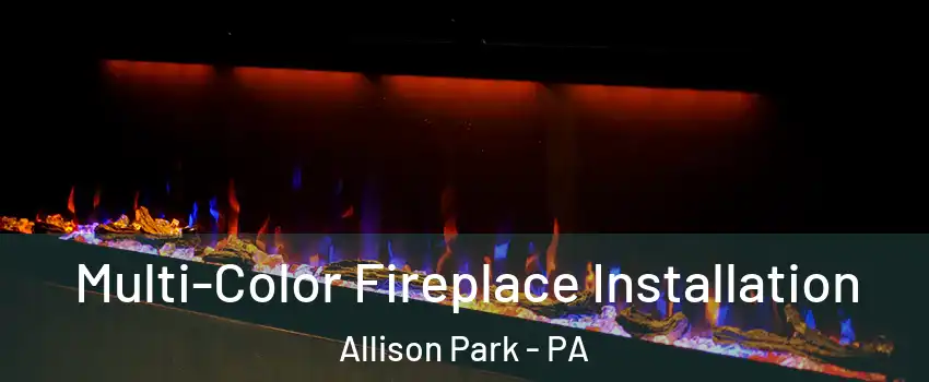  Multi-Color Fireplace Installation Allison Park - PA